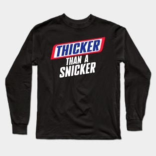 Thicker Than a Snicker Long Sleeve T-Shirt